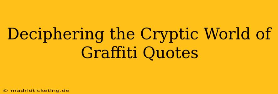 Deciphering the Cryptic World of Graffiti Quotes
