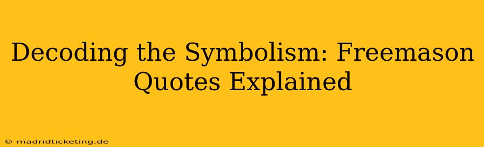 Decoding the Symbolism: Freemason Quotes Explained