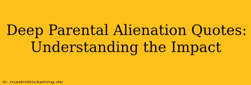 Deep Parental Alienation Quotes: Understanding the Impact