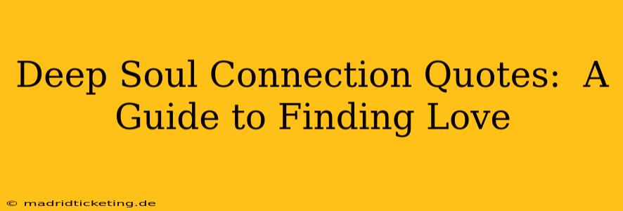Deep Soul Connection Quotes:  A Guide to Finding Love