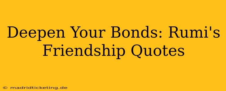 Deepen Your Bonds: Rumi's Friendship Quotes