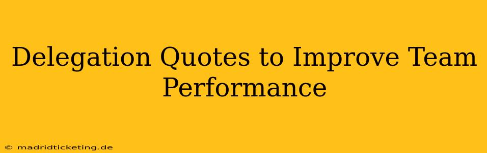 Delegation Quotes to Improve Team Performance
