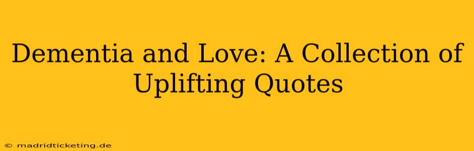 Dementia and Love: A Collection of Uplifting Quotes
