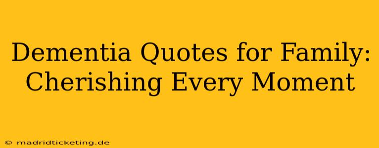 Dementia Quotes for Family: Cherishing Every Moment