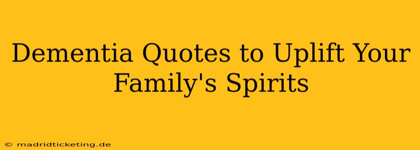Dementia Quotes to Uplift Your Family's Spirits