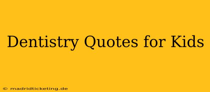 Dentistry Quotes for Kids