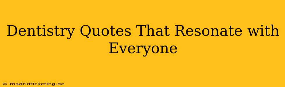 Dentistry Quotes That Resonate with Everyone