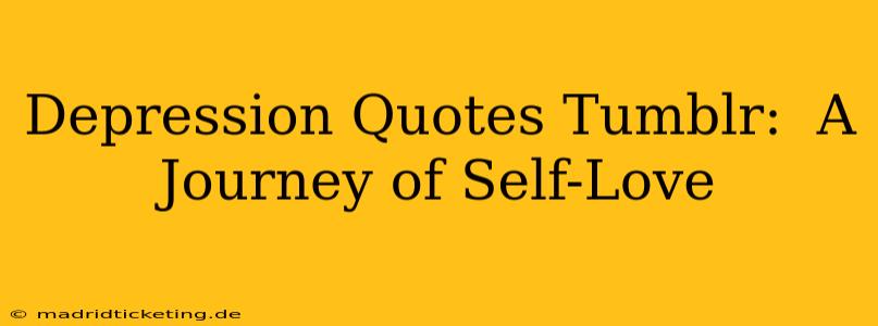 Depression Quotes Tumblr:  A Journey of Self-Love