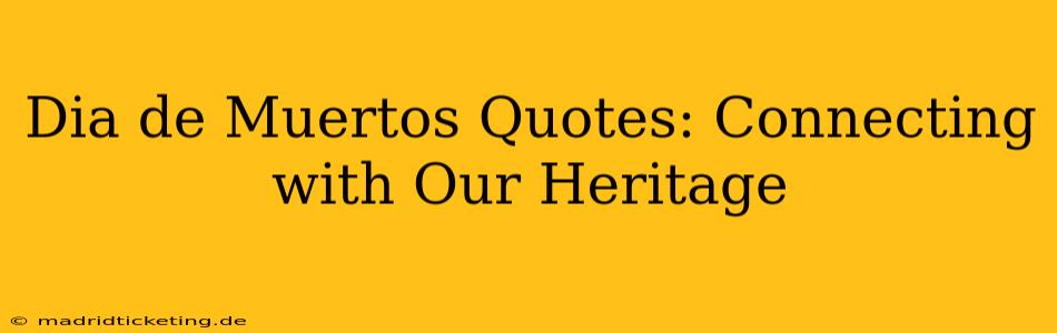 Dia de Muertos Quotes: Connecting with Our Heritage