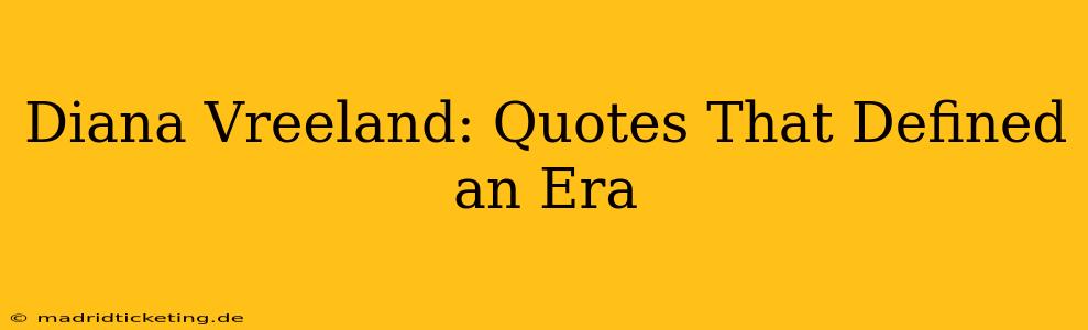 Diana Vreeland: Quotes That Defined an Era