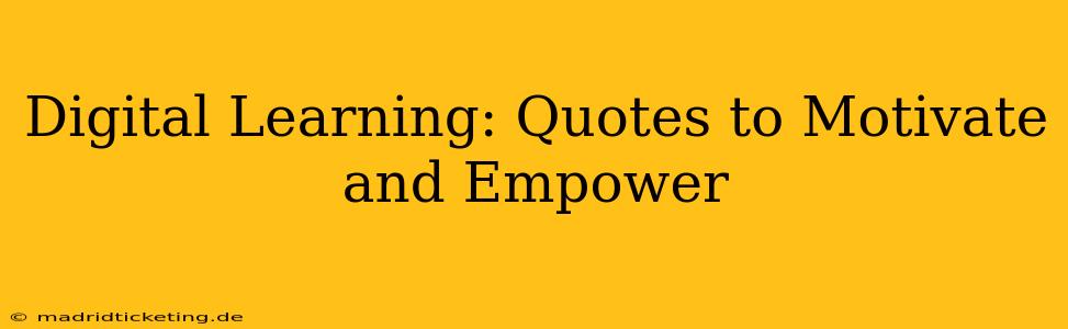 Digital Learning: Quotes to Motivate and Empower