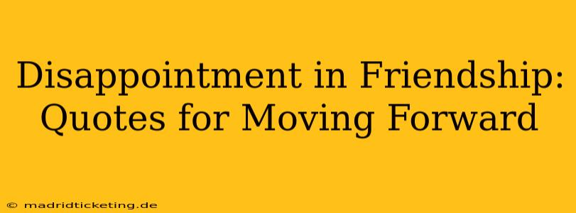 Disappointment in Friendship: Quotes for Moving Forward