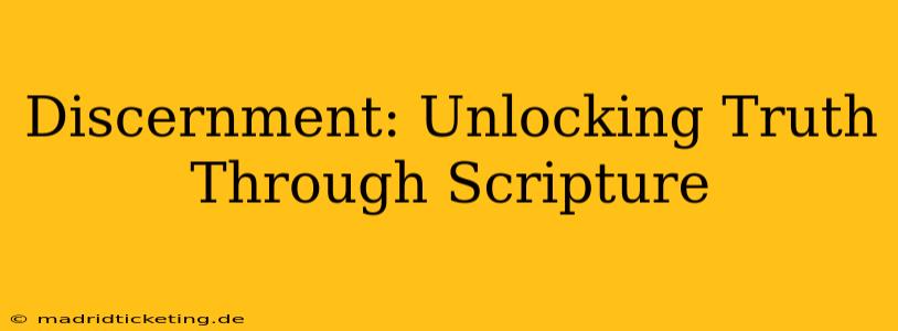 Discernment: Unlocking Truth Through Scripture