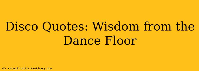Disco Quotes: Wisdom from the Dance Floor