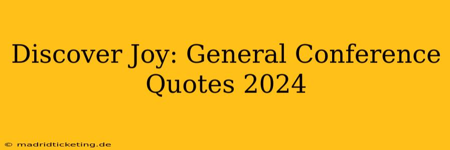 Discover Joy: General Conference Quotes 2024