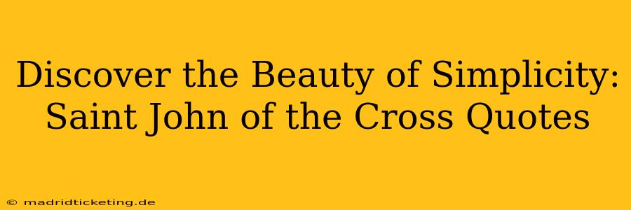 Discover the Beauty of Simplicity: Saint John of the Cross Quotes