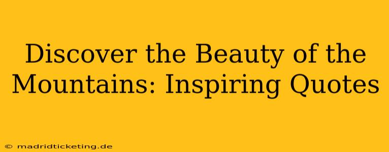 Discover the Beauty of the Mountains: Inspiring Quotes