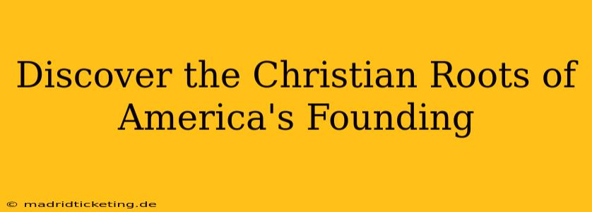 Discover the Christian Roots of America's Founding
