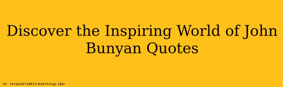 Discover the Inspiring World of John Bunyan Quotes