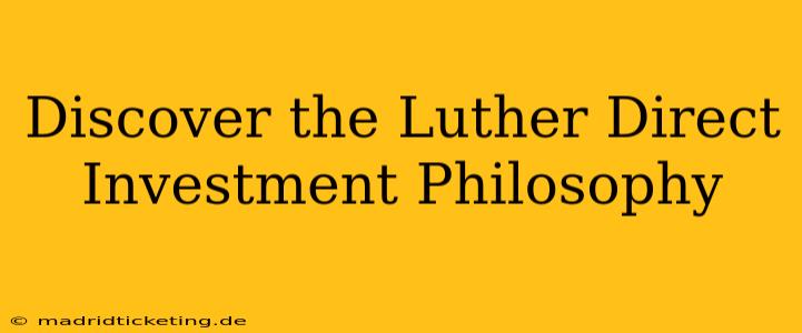 Discover the Luther Direct Investment Philosophy