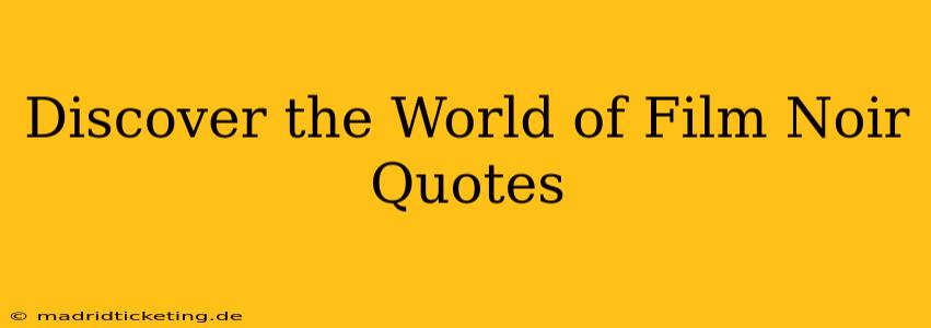 Discover the World of Film Noir Quotes