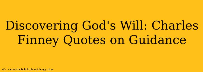 Discovering God's Will: Charles Finney Quotes on Guidance