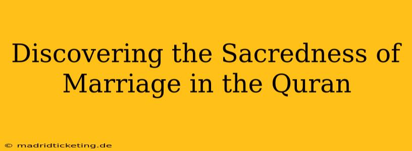Discovering the Sacredness of Marriage in the Quran