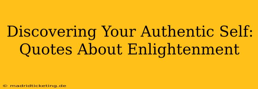 Discovering Your Authentic Self: Quotes About Enlightenment