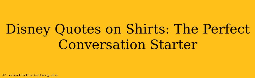 Disney Quotes on Shirts: The Perfect Conversation Starter