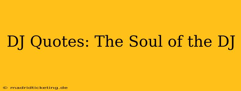 DJ Quotes: The Soul of the DJ
