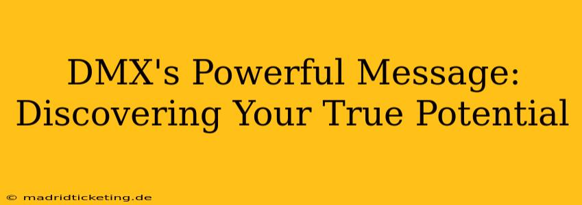 DMX's Powerful Message: Discovering Your True Potential