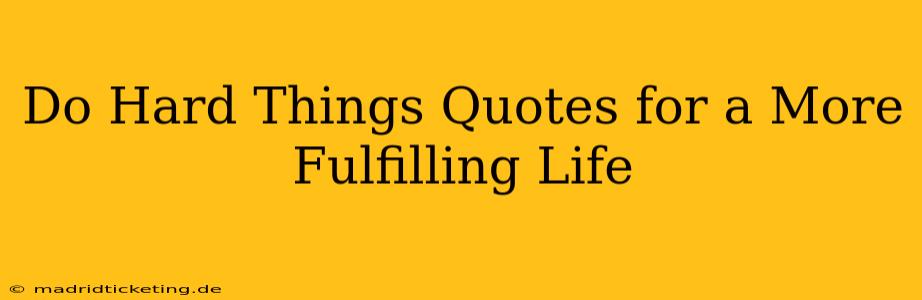 Do Hard Things Quotes for a More Fulfilling Life