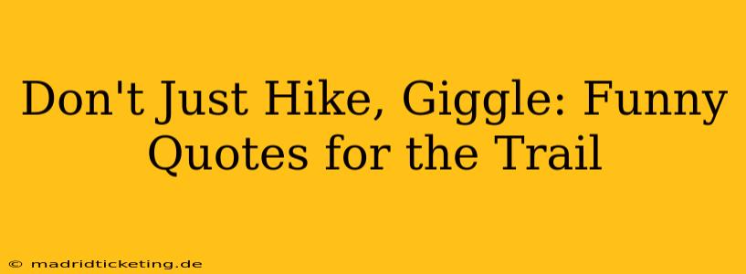 Don't Just Hike, Giggle: Funny Quotes for the Trail