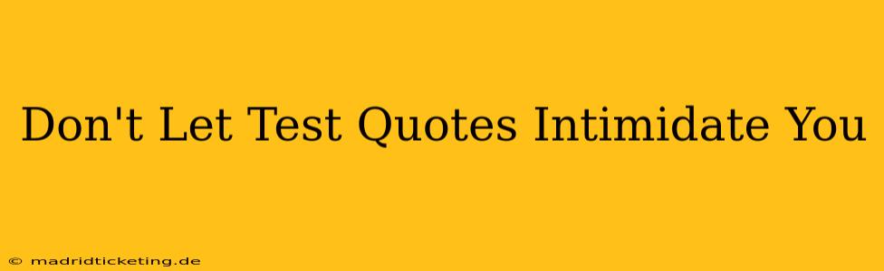 Don't Let Test Quotes Intimidate You