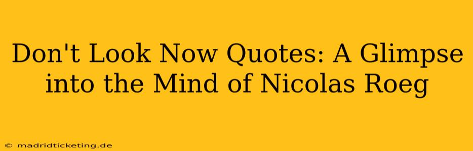Don't Look Now Quotes: A Glimpse into the Mind of Nicolas Roeg