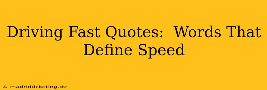 Driving Fast Quotes:  Words That Define Speed