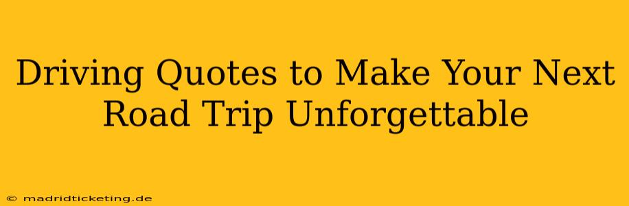 Driving Quotes to Make Your Next Road Trip Unforgettable