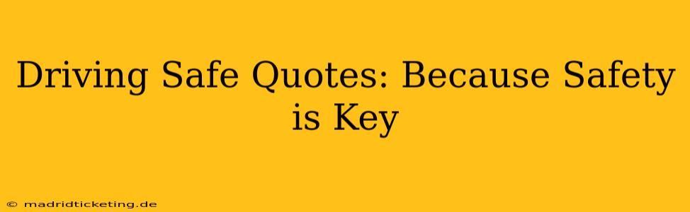 Driving Safe Quotes: Because Safety is Key