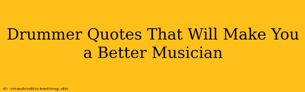 Drummer Quotes That Will Make You a Better Musician