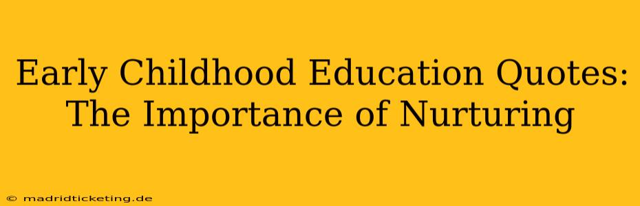 Early Childhood Education Quotes: The Importance of Nurturing
