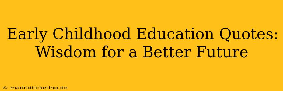 Early Childhood Education Quotes: Wisdom for a Better Future