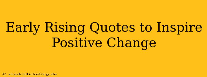 Early Rising Quotes to Inspire Positive Change