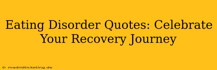 Eating Disorder Quotes: Celebrate Your Recovery Journey