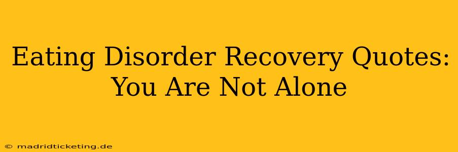 Eating Disorder Recovery Quotes: You Are Not Alone