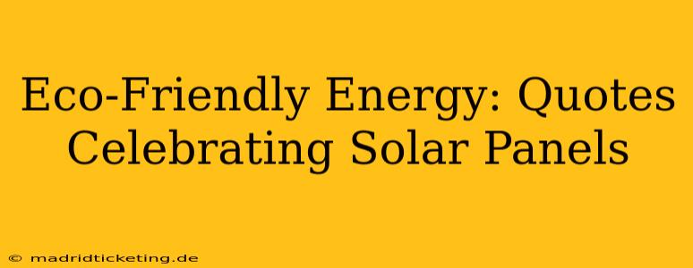 Eco-Friendly Energy: Quotes Celebrating Solar Panels