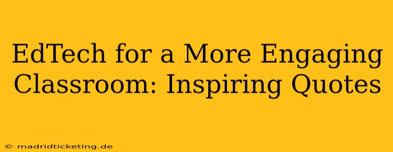 EdTech for a More Engaging Classroom: Inspiring Quotes