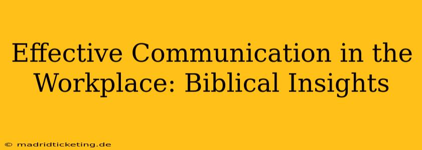Effective Communication in the Workplace: Biblical Insights