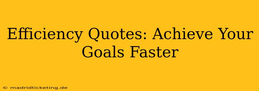 Efficiency Quotes: Achieve Your Goals Faster