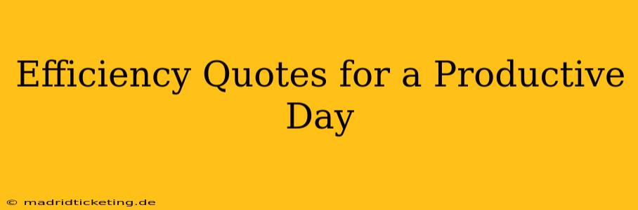 Efficiency Quotes for a Productive Day
