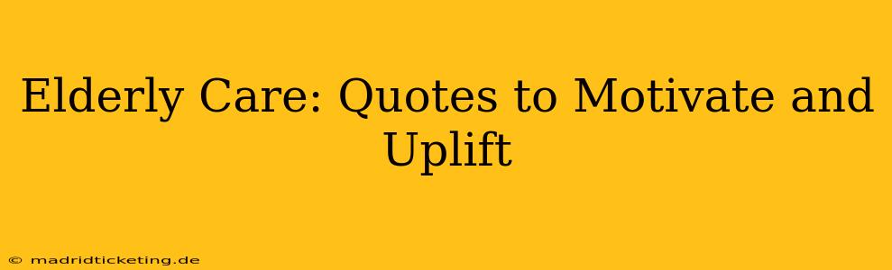 Elderly Care: Quotes to Motivate and Uplift